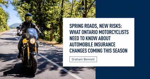 Spring roads, new risks: what Ontario motorcyclists need to know about automobile insurance changes coming this season – article by Graham Bennett
